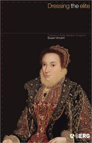 Dressing the Elite: Clothes in Early Modern England book written by Susan Vincent
