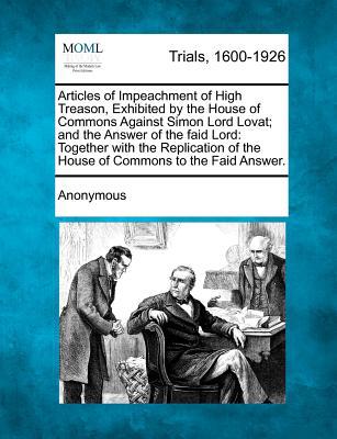 Articles of Impeachment of High Treason, Exhibited by the House of Commons Against Simon Lord Lovat magazine reviews