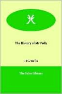 The History of Mr Polly book written by H. G. Wells