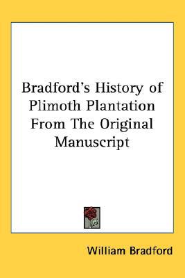 Bradford's History of Plimoth Plantation from the Original Manuscript book written by William Bradford