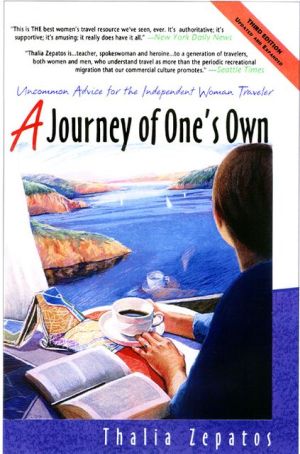 A Journey of One's Own, 3rd Edition: Uncommon Advice for the Independent Woman Traveler book written by Thalia Zepatos
