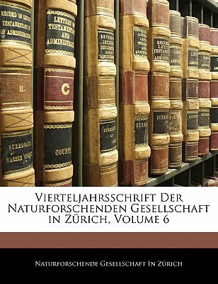 Vierteljahrsschrift Der Naturforschenden Gesellschaft in Zrich, Volume 6 magazine reviews