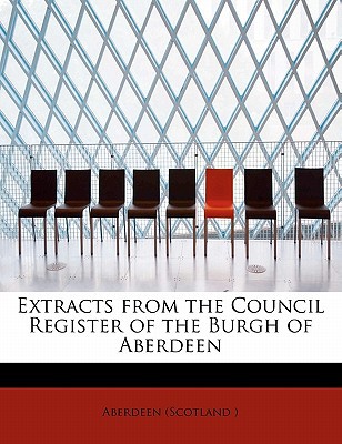 Extracts from the Council Register of the Burgh of Aberdeen magazine reviews