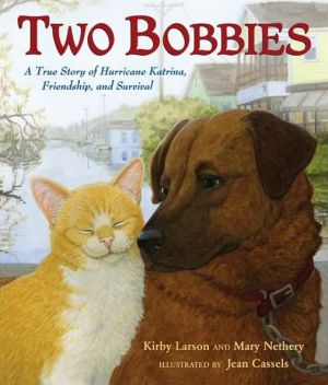 Two Bobbies: A True Story of Hurricane Katrina, Friendship, and Survival book written by Kirby Larson