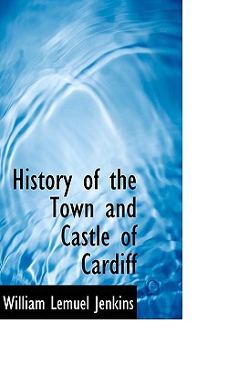 History of the Town and Castle of Cardiff book written by William Lemuel Jenkins