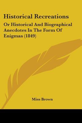 Historical Recreations: Or Historical and Biographical Anecdotes in the Form of Enigmas magazine reviews