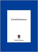 Crucial Instances written by Edith Wharton