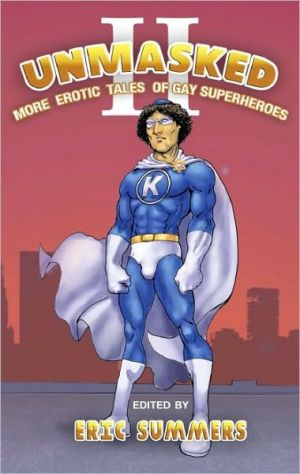 Unmasked II: More Erotic Tales of Gay Superheroes book written by Summers, Eric