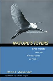 Nature's Flyers: Birds, Insects, and the Biomechanics of Flight book written by David E. Alexander