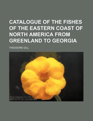 Catalogue of the Fishes of the Eastern Coast of North America from Greenland to Georgia magazine reviews