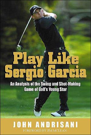 Play like Sergio Garcia: An Analysis of the Swing and Shot-Making Game of Golf's Young Star magazine reviews