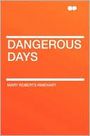 Dangerous Days book written by Mary Roberts Rinehart