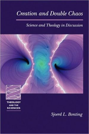 Creation and Double Chaos: Science and Theology in Discussion book written by Sjoerd L. Bonting