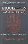 Inquisition and Medieval Society: Power, Discipline, and Resistance in Languedoc book written by James Buchanan Given