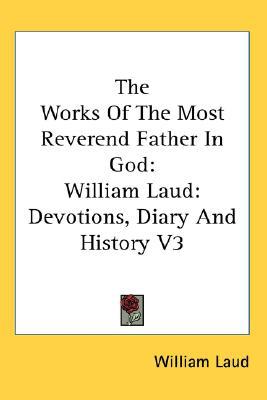 Works of the Most Reverend Father in God William Laud Devotions magazine reviews