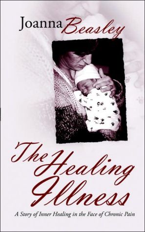 Healing Illness: A Story of Inner Healing on the Face of Chronic Pain book written by Joanna Beasley
