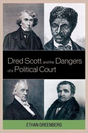 Dred Scott and the Dangers of a Political Court book written by Ethan Greenberg