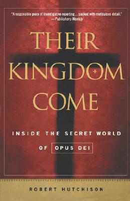 Their Kingdom Come: Inside the Secret World of Opus Dei book written by Robert Hutchison