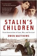 Stalin's Children: Three Generations of Love, War, and Survival book written by Owen Matthews