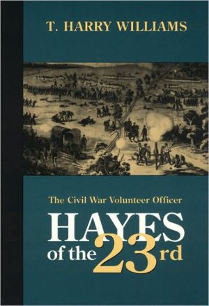Hayes of the Twenty-Third: The Civil War Volunteer Officer book written by Thomas Harry Williams