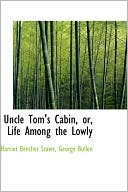 Uncle Tom's Cabin: Or, Life among the Lowly book written by Harriet Beecher Stowe