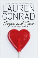 Sugar and Spice (L. A. Candy Series #3) written by Lauren Conrad