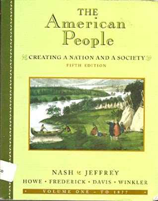 The American People: Creating a Nation and a Society book written by Gary B. Nash, Julie Roy Jeffrey