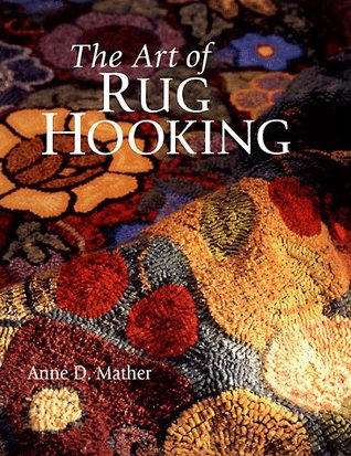The Art of Rug Hooking book written by Anne D. Mather