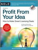 Profit From Your Idea: How to Make Smart Licensing Deals book written by Richard Stim