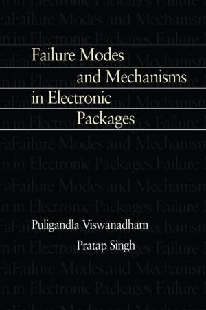 Failure Modes and Mechanisms in Electronic Packages book written by P. Singh