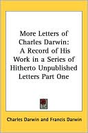 More Letters of Charles Darwin: A Record of His Work in a Series of Hitherto Unpublished Letters book written by Charles Darwin