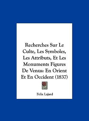 Recherches Sur Le Culte, Les Symboles, Les Attributs, Et Les Monuments Figures de Venus magazine reviews