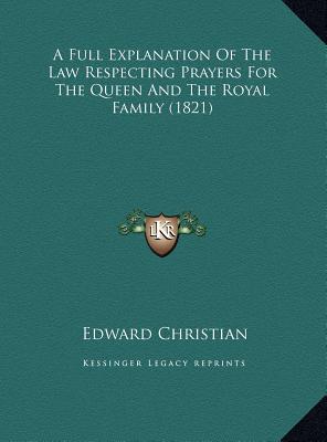 A Full Explanation of the Law Respecting Prayers for the Queen and the Royal Family magazine reviews