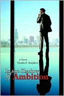 In the Shadow of Ambition book written by Charles E. Shepherd