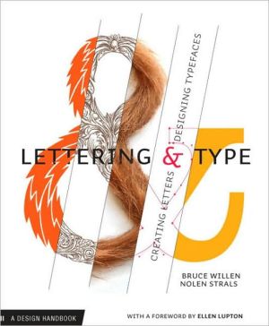 Lettering and Type: Creating Letters and Designing Typefaces book written by Bruce Willen