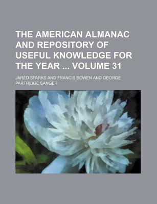 The American Almanac and Repository of Useful Knowledge for the Year Volume 31 magazine reviews