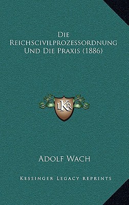 Die Reichscivilprozessordnung Und Die Praxis magazine reviews