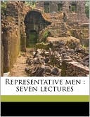 Representative Men: Seven Lectures book written by Ralph Waldo Emerson