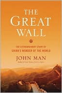 Great Wall: The Extraordinary Story of China's Wonder of the World book written by John Man