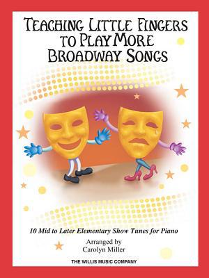 Teaching Little Fingers to Play More Broadway Songs written by Carol Miller