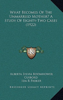 What Becomes of the Unmarried Mother? a Study of Eighty-Two Cases magazine reviews