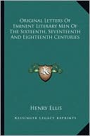Original Letters Of Eminent Literary Men Of The Sixteenth, Seventeenth And Eighteenth Centuries book written by Henry Ellis