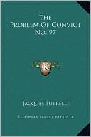 The Problem Of Convict No. 97 book written by Jacques Futrelle