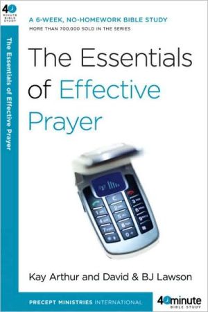 The Essentials of Effective Prayer book written by Kay Arthur