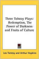 Three Tolstoy Plays: Redemption, the Power of Darkness and Fruits of Culture book written by Leo Nikolayevich Tolstoy