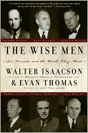 The Wise Men: Six Friends and the World They Made written by Walter Isaacson