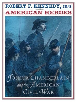 American Heroes: Joshua Chamberlain and the American Civil War book written by Robert F. Kennedy Jr