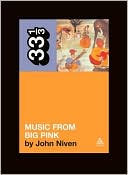 The Band's Music from Big Pink (33 1/3 Series) book written by John Niven