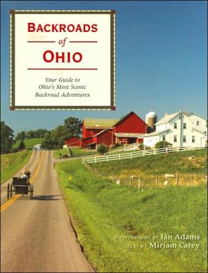 Backroads of Ohio: Your Guide to Ohio's Most Scenic Backroad Adventures book written by Miriam Carey