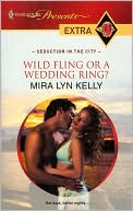 Wild Fling or a Wedding Ring? (Harlequin Presents Extra #108) book written by Mira Lyn Kelly